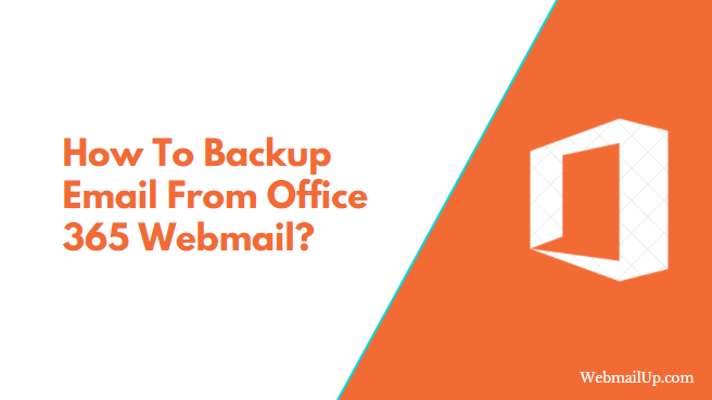 How To Backup Email From Office 365 Webmail?